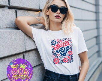 Make Love Not War Retro Floral Graphic Tee Peace Slogan TShirt Boho Hippie Style Vintage Statement
