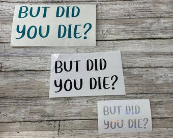 But Did You Die? Hangover Funny Vinyl Decal Laptop Bumper Sticker