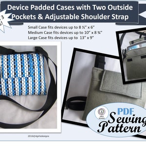 May include: A PDF sewing pattern for a padded device case with two outside pockets and an adjustable shoulder strap. The case is available in three sizes: small (8 1/2 inches by 6 inches), medium (10 inches by 8 1/4 inches), and large (13 inches by 9 inches). The image shows a blue and white patterned case with a black strap.