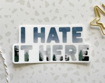 I hate it here. Meme sticker. Watercolor Sticker. Vinyl Sticker. Die cut Car Decal. Laptop Decal. Water Bottle Decal. Nature sticker