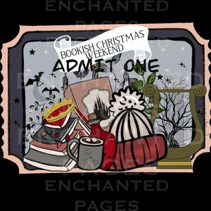 May include: A ticket-style graphic with the text "Bookish Christmas Weekend - Admit One." The design features a stack of books, a crown, a bottle, a mug, a hat, and a harp, all in a whimsical style with a dark color palette.