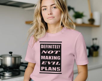 Auf jeden Fall nicht machen Evil Plans T-Shirt - Weiches Unisex T-Shirt - Lustiges Geschenk für Freunde