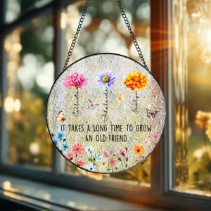 Best Friends Gift It Takes A Long Time To Grow An Old Friend, Custom Birth Month Flower Stained Glass Suncatcher,  Soul Sisters Sun Catcher