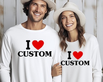 I Love Custom Shirt, Personalized Couples T Shirt, Matching Valentine Shirts, Custom Text Tee, Unisex Love Graphic Shirt