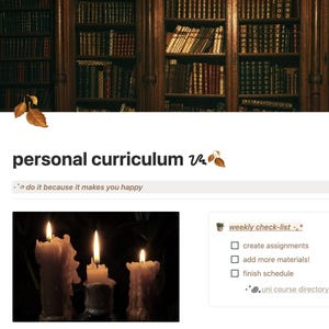 May include: A digital personal curriculum dashboard featuring a library background, the text personal curriculum, a quote do it because it makes you happy, an image of three lit candles, and a weekly check-list with tasks create assignments, add more materials, finish schedule, and uni course directory.