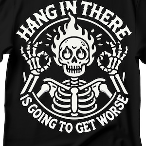 Hang in There It Gets Worse T-Shirt, Funny Quote T-shirt, Mental Health T-shirt, , Mental Health Humor Shirt