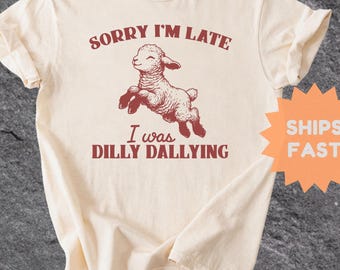 Comfort Colors® Sorry I'm Late I Was Dilly Dallying Shirt, Cute Sheep Shirt, Funny Animal Shirt, Animal Lover Shirt, Funny Sheep Graphic Tee