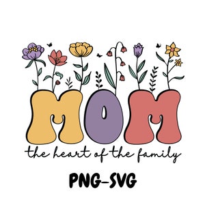 Mom the Heart of the family, Mama svg, Mothers Day png, Mom svg, Mom life svg, Mom lover svg, Mother&#39;s Gift
