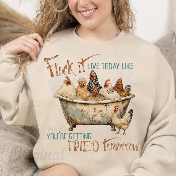 PNG Digital download - Flock It Live Today Like you're getting Fried tomorrow - Chicken Funny Humor
