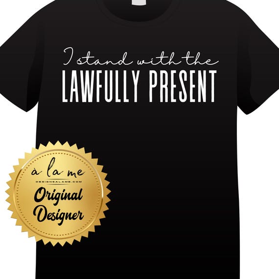 APPAREL I Stand with the Lawfully Present - Due Process - Tshirts, Long Sleeve, Sweatshirt, Crewneck Hoodie
