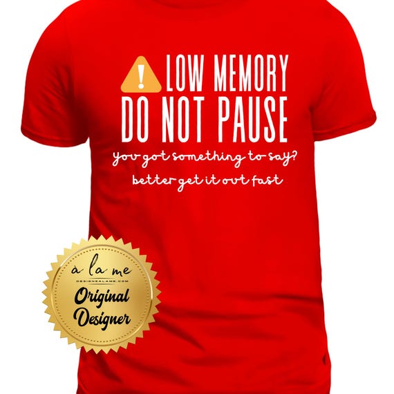 Pick your color Tshirt Sweatshirt Hoodie - Low Memory Do Not Pause
