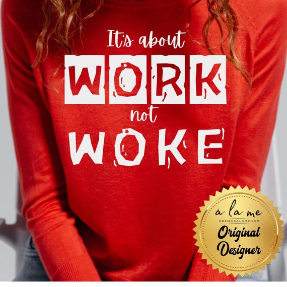 PNG Digital Download - It's about WORK not WOKE - Sublimation & DtF Transfers