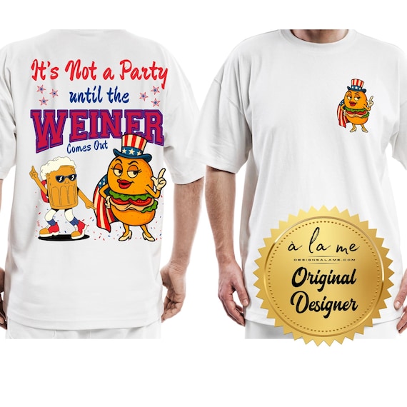 PNG Digital Download- It's Not a Party until the weiner comes out - Funny 4th of July Independence day - for DTF or Sublimation Transfers