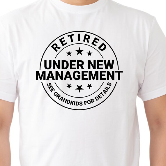 TSHIRT Father's Day - Retired - Under New Management - Grandpa - Ask Grandkids