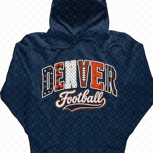 May include: A navy blue hooded sweatshirt featuring the word DENVER in large, block-style letters with varied patterns including stars, plaid, polka dots, and a football texture, with the word Football written in white cursive script underneath.