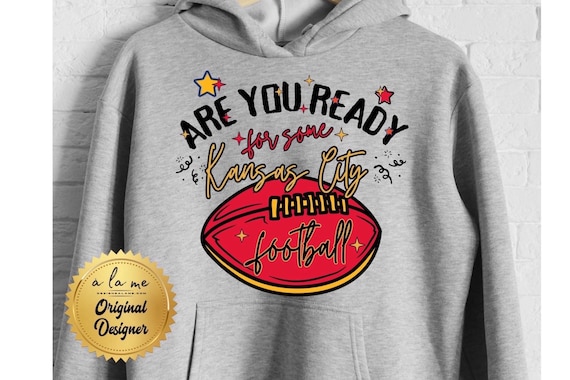 Shirts Crewnecks Hoodies - Kansas City KC Are You Ready for Some Football