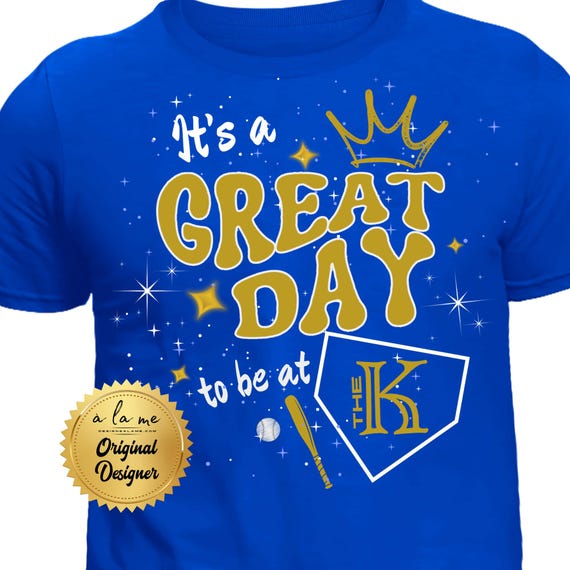 APPAREL KC Baseball  It's a Great Day to be at the K - Tshirts, Long Sleeve, Sweatshirt, Crewneck Hoodie