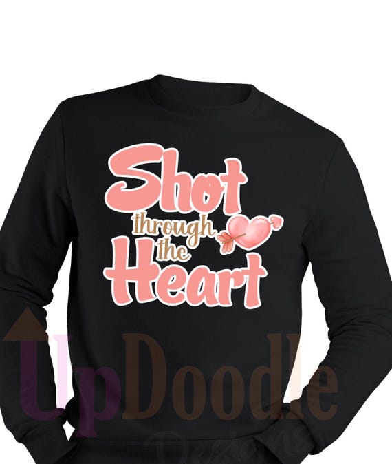Shirt Sweatshirt Hoodie - Funny Valentine's Day Design - Shot through the Heart