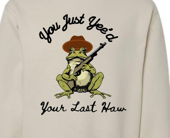PNG Digital Download -You've Just Yee'd Your Last Haw Frog