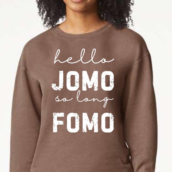 Tshirt Sweatshirt Hoodie - Hello JoMo Goodby FoMo - Apparel your choice