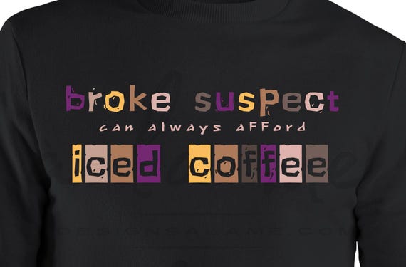 PNG Digital Download - Broke SUSPECT Affords Iced Coffee -for Sublimation & DtF Transfers