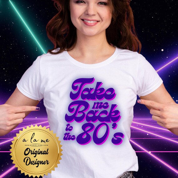 TSHIRT - Take Me Back to the 80's