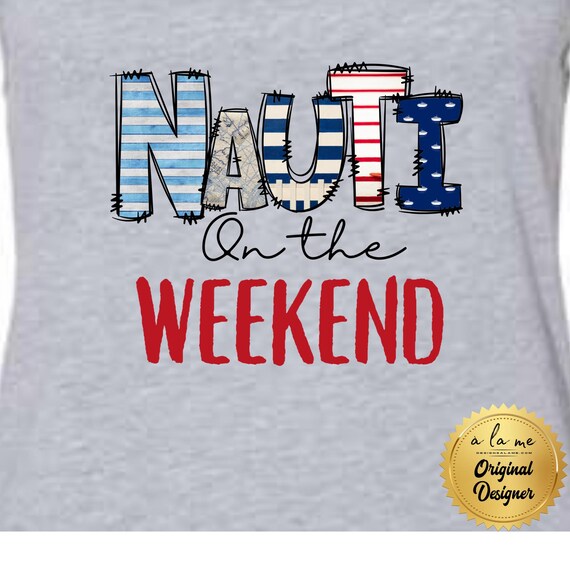 PNG Digital Download - Nauti on the Weekend- Lake - Summer - Vacation - Retirement - for Sublimation & DtF Transfers