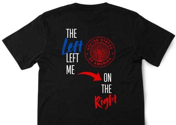 DTF The LEFT Left Me on the RIGHT - Transfers - Ready to Press