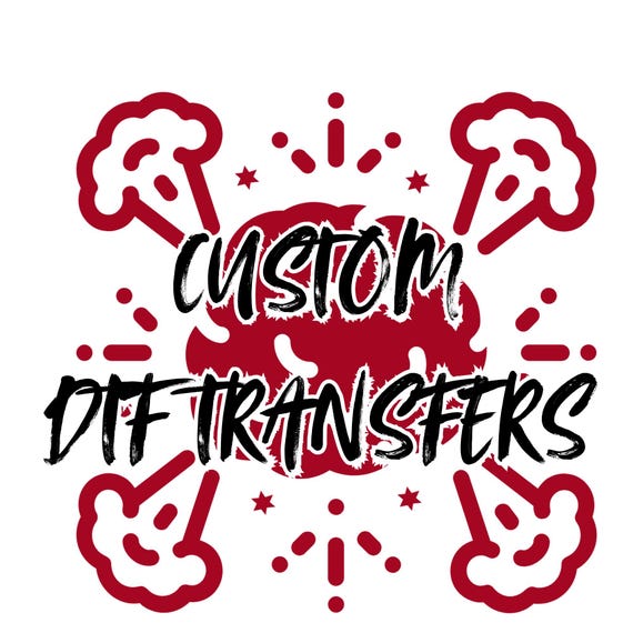 CUSTOM DTF Transfers - Ready to Press (Message Shop for Multiples/Discounts)