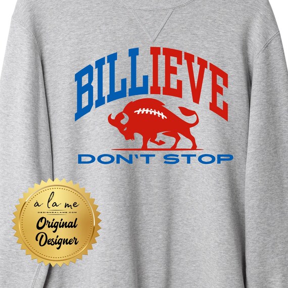 Your Choice of Tshirt Sweatshirt Hoodie - Buffalo Football Billieve Don't Stop