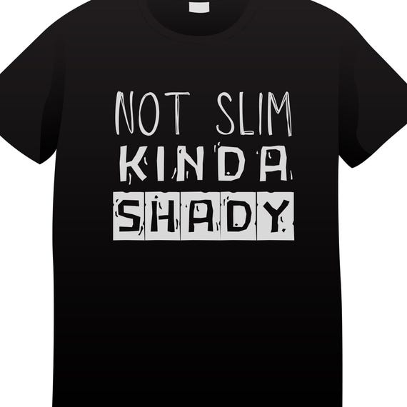 PNG Not Slim Kinda Shady -  Digital Download for Transfers
