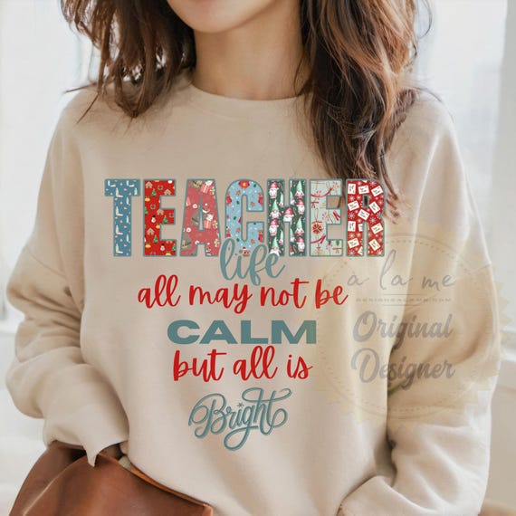 APPAREL Teacher Life Not Calm but Bright - tshirt hoodie sweatshirt long sleeve