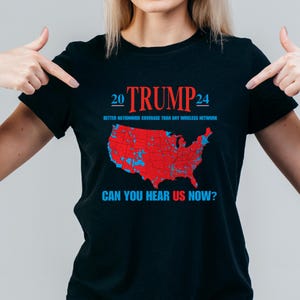 CAMISETA - Trump - ¿Puedes oírnos ahora? Mapa de cobertura nacional de las elecciones