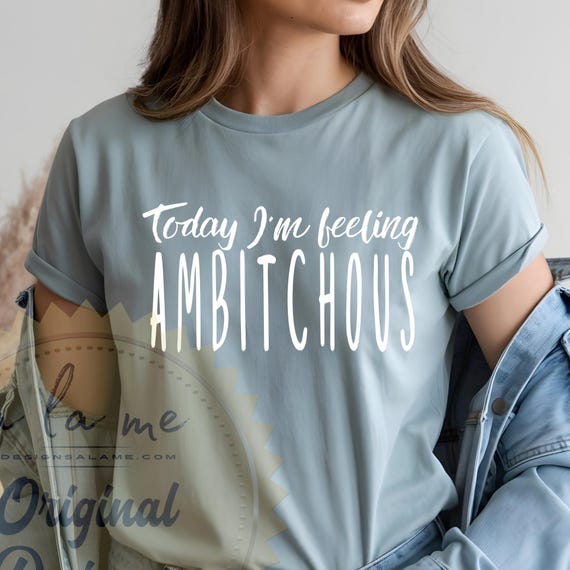 PNG Digital Download - Today I'm Feeling Ambitchous - Funny - Snarky - Moody - Feeling