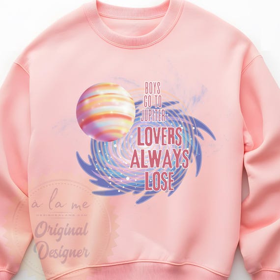 PNG Digital Download - Boys go to Jupiter Lovers Always Lose  -for DtF Transfers
