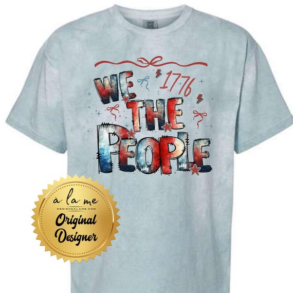 TSHIRT We the People 1776 Celebrate - America - Patriotic - Memorial Day 4th of July Independence Day Comfort Colors Sea Blue