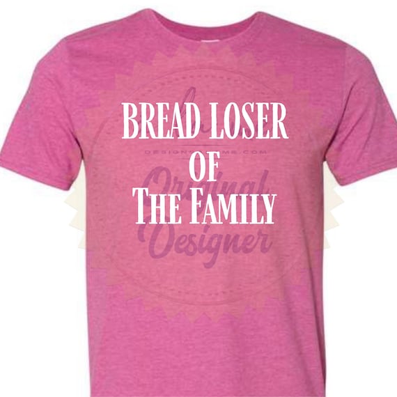 DTF RTP - Ready to Press Transfers - Bread Loser of the family - Black or White Transfer