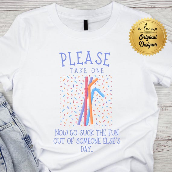 PNG Digital Download -Please Take One Go Suck the Fun Out of Someone Else's Day Straw - Sublimation & DtF Transfers