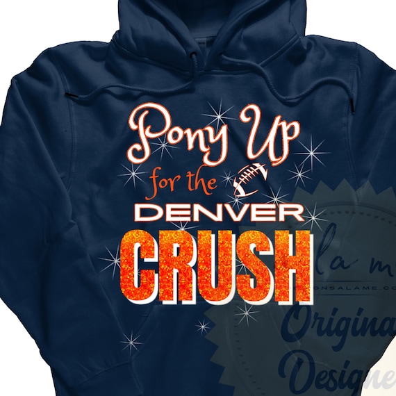 SHIRT Sweatshirt Hoodies Denver Football Pony Up for The Crush