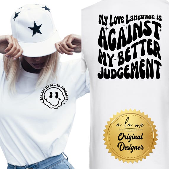 TSHIRT -  My Love Language is Against My Better Judgement