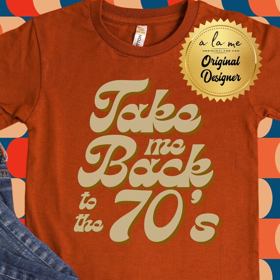 TSHIRT - Take Me Back to the 70's