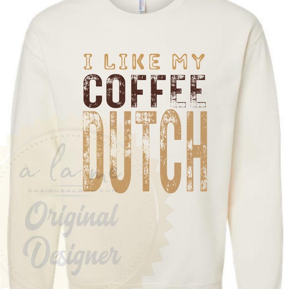 PNG Digital Download- I Like My Coffee Dutch - Iced - Latte - Addict - Lover