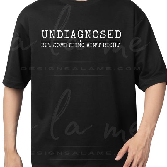PNG UNDIAGNOSED but something ain't right funny design -  Digital Download for Transfers