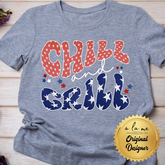 TSHIRT - CHILL & Grill 4th of July Summer Independence Day