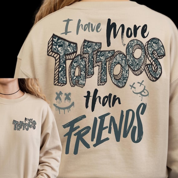 TSHIRT Sweatshirt Hoodie - I Have More Tattoos Than Friends Graffiti Design