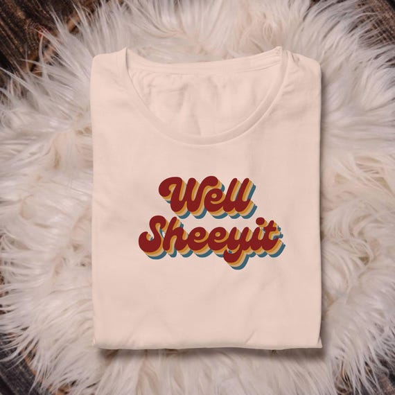 DTF TRANSFERS Retro Well Shit Sheeyit - Ready to Press (RTP)