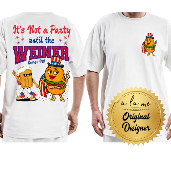 TSHIRT It's not a party until the Weiner Comes out- Funny - America - Patriotic - Memorial Day 4th of July Independence Day