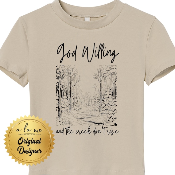 Tshirts God Willing and the Creek Don't Rise Design