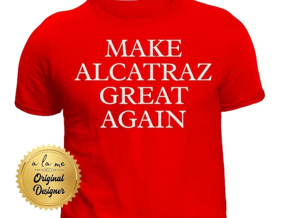 TSHIRT - Make Alcatraz Great Again - Shirt