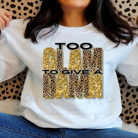 PNG Digital Download - Too Glam to give a Damn Faux Glitter/Leopard print -for Sublimation & DtF Transfers